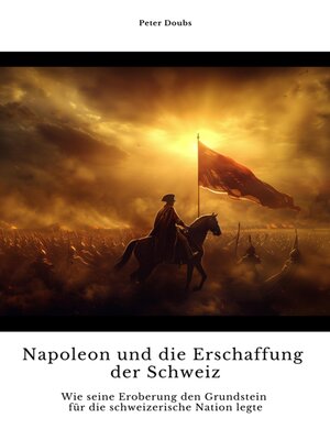 cover image of Napoleon und die  Erschaffung der Schweiz